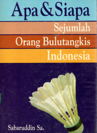 Apa & Siapa sejumlah orang bulutangkis Indonesia