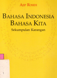 Bahasa Indonesia Bahasa Kita:Sekumpulan Karangan