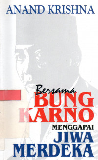 Bersama Bung Karno menggapai jiwa merdeka