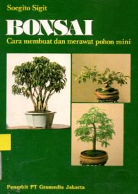 Bonsai : Cara membuat dan merawat pohon mini