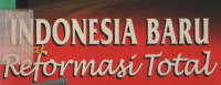 Dari Orde Baru Ke Indonesia Baru Lewat Reformasi Total