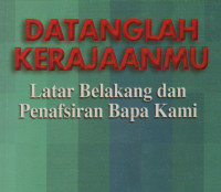 DATANGLAH KERAJAANMU: Latar Belakang dan Penafsiran Bapa Kami
