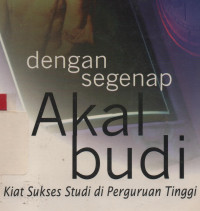Dengan segenap akal budi:Kiat sukses studi di perguruan tinggi
