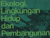 EKOLOGI, LINGKUNGAN HIDUP DAN PEMBANGUNAN