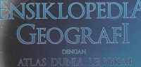 Ensiklopedia Geografi Dengan Atlas Dunia Lengkap Edisi Revisi