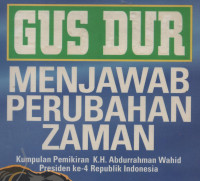 Gus Dur :menjawab perubahan zaman