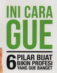 Ini Cara Gue : 6 Pilar Buat Bikin Profesi yang Gue Banget
