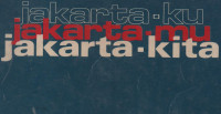 Jakarta-ku Jakarta-mu Jakarta-kita
