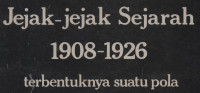 Jejak-Jejak Sejarah 1908-1926 Terbentuknya Suatu Pola