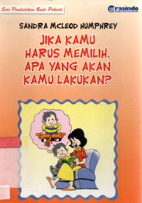 Jika kamu harus memilih apa yang akan kamu lakukan ?