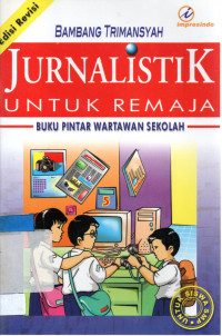Jurnalistik untuk remaja : Buku pintar wartawan sekolah