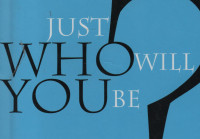 Just Who Will You Be? ( Buku Kecil Menjawab Pertanyaan Besar)