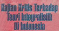 Kajian Kritis Terhadap Teori Intergralistik Di Indonesia