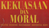 Image of Kekuasaan dan Moral Politik Ekonomi Masyarakat Indonesia Baru