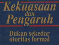 Kekuasaan dan pengaruh: Bukan sekedar otoritas formal