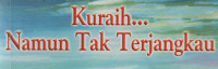 Kuraih..Namun Tak Terjangkau