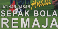 Latihan Dasar Andal Sepak Bola Remaja