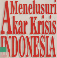 Menelusuri Akar Krisis Indonesia