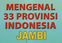 Mengenal 33 Provinsi Indonesia (Jambi)