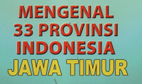 Mengenal 33 Provinsi Indonesia (Jawa Timur)