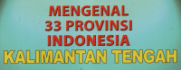 Mengenal 33 Provinsi Indonesia (Kalimantan Tengah)