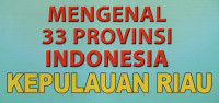 Mengenal 33 Provinsi Indonesia (Kepulauan Riau)