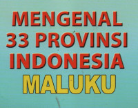 Mengenal 33 Provinsi Indonesia (Maluku)