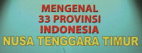 Mengenal 33 Provinsi Indonesia (Nusa Tenggara Timur)