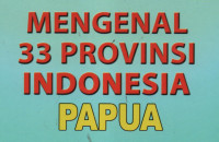 Mengenal 33 Provinsi Indonesia (Papua)