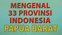 Mengenal 33 Provinsi Indonesia (Papua Barat)