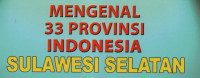 Mengenal 33 Provinsi Indonesia (Sulawesi Selatan)