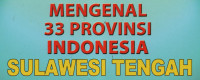 Mengenal 33 Provinsi Indonesia (Sulawesi Tengah)