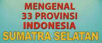 Mengenal 33 Provinsi Indonesia (Sumatra Selatan)