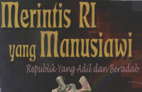Merintis RI yang Manusiawi:Republik yang Adil dan Beradab