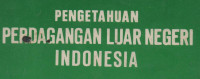 Pengetahuan Perdagangan Luar Negeri Indonesia