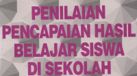 Penilaian Pencapaian Hasil Belajar Siswa Di Sekolah