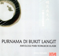Purnama di bukit langit : Antologi puisi Tiongkok klasik