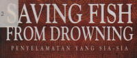 Saving Fish From Drowning: Penyelamatan Yang Sia-sia