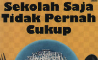 Sekolah saja tidak pernah cukup