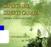 Seperti Ibu, seperti c ahaya : Sebuah kumpulan puisi