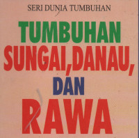 Seri Dunia Tumbuhan: Tumbuhan, sungai , danau, dan rawa