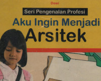 Seri Pengenalan Profesi:Aku Ingin Menjadi Arsitek