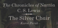 The Chronicles of Narnia : The Silver Chair (Kursi Perak)