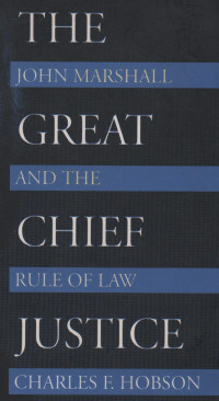 The Great Chief Justice:John Marshall and the rule of law